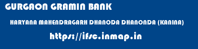 GURGAON GRAMIN BANK  HARYANA MAHENDRAGARH DHANODA DHANONDA (KANINA)  ifsc code